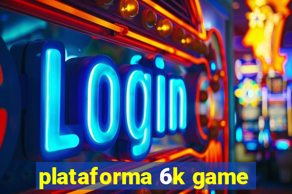 plataforma 6k game
